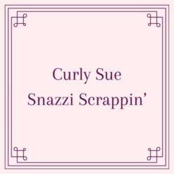 Curly Sue/Snazzi Scrappin'